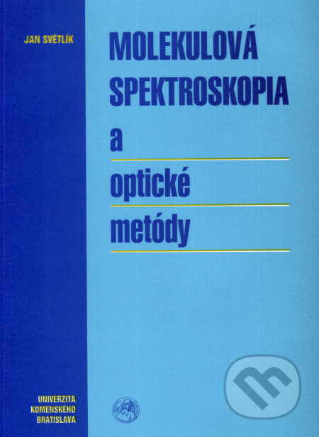 Molekulová spektroskopia a optické metódy - Jan Světlík, Univerzita Komenského Bratislava, 2006