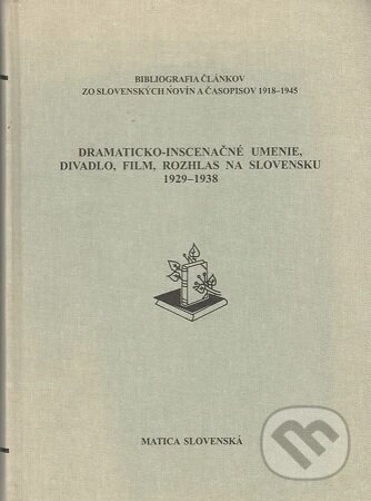 Dramaticko-inscenačné umenie, divadlo, film, rozhlas na Slovensku 1929-1938 - Lena Galandová, Vydavateľstvo Matice slovenskej, 1999