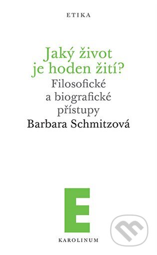 Jaký život je hoden žití? - Barbara Schmitzová, Karolinum, 2024