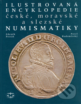 Ilustrovaná encyklopedie české, moravské a slezské numismatiky - Zdeněk Petráň, Pavel Radoměrský, Libri, 2001