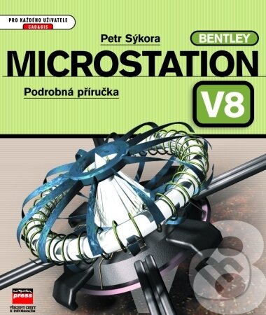 MicroStation V8 - Petr Sýkora, Computer Press, 2001