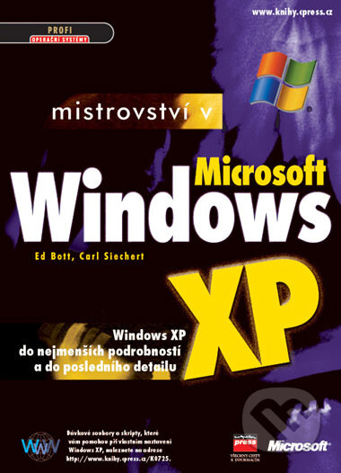 Mistrovství v Microsoft Windows XP - Carl Siechert, Ed Bott, Computer Press, 2002
