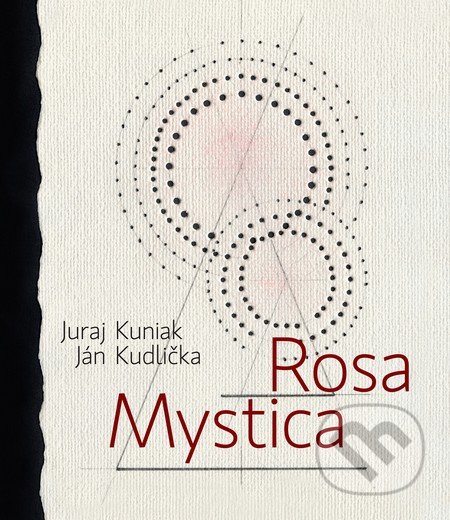 Rosa mystica - Juraj Kuniak, Ján Kudlička, Skalná ruža, 2016