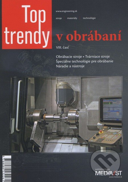 Top trendy v obrábaní (VIII. časť) (Obrábacie stroje, Tvárniace stroje, Špeciálne technológie pre obrábanie, Náradie a nástroje)