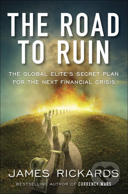The Road to Ruin - James Rickards - kniha z kategorie Investování