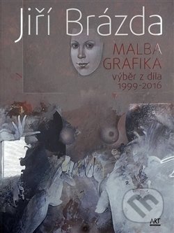 Malba, grafika - Jiří Brázda, ART vydavatelství, 2016