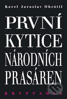První Kytice národních prasáren - Karel Jaroslav Obrátil, Lege Artis, 2016