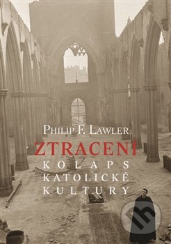 Ztracení (Kolaps katolické kultury) - Philip F. Lawler - kniha z kategorie Náboženská literatura