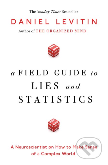 A Field Guide to Lies and Statistics - Daniel Levitin, Penguin Books, 2016