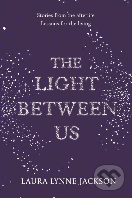 The Light Between Us - Laura Lynne Jackson, Century, 2015
