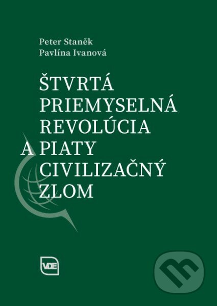 Štvrtá priemyselná revolúcia a piaty civilizačný zlom - Peter Staněk, Pavlína Ivanová, Elita, 2016