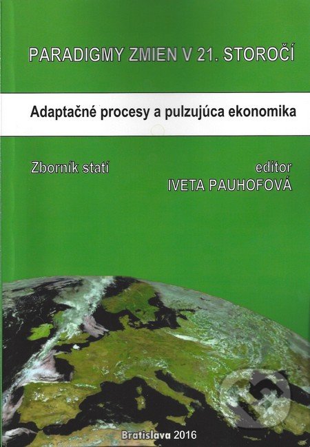 Paradigmy zmien v 21.storočí: adaptačné procesy a pulzujúca ekonomika - Iveta Pauhofová, Ekonomický ústav Slovenskej akadémie vied, 2016