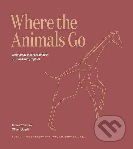 Kniha: Where the Animals Go (James Cheshire a Oliver Uberti). Particular Books, 2016