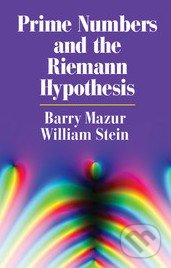Prime Numbers and the Riemann Hypothesis - Barry Mazur, Cambridge University Press, 2016