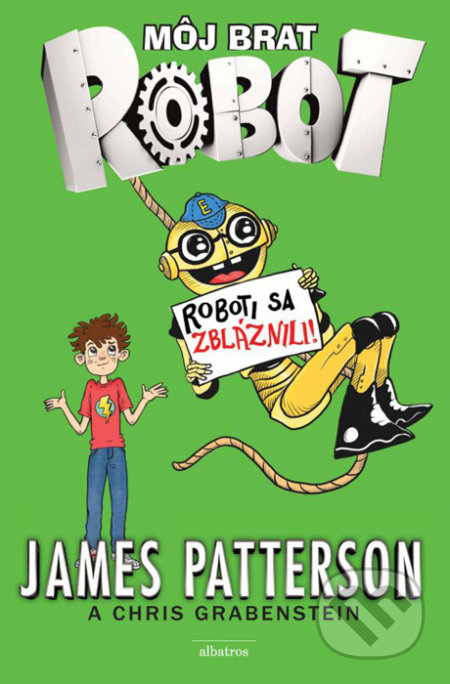 Môj brat robot: Roboti sa z bláznili! - James Patterson, Albatros SK, 2016