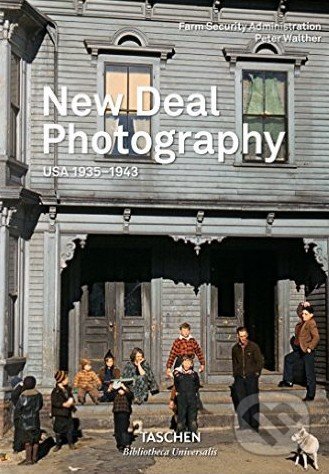 New Deal Photography: USA 1935-1943 - Peter Walther, Taschen, 2016