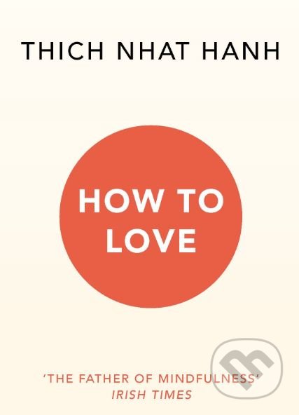 How to Love - Thich Nhat Hanh, Rider & Co, 2016