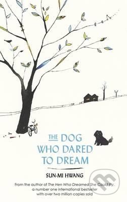The Dog Who Dared to Dream - Sun-Mi Hwang, Little, Brown, 2016