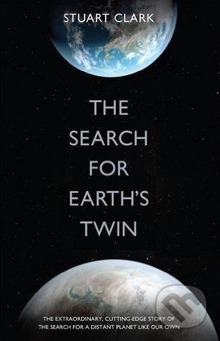 The Search For Earth's Twin - Stuart Clark - kniha z kategorie Přírodní vědy a technika