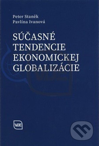 Súčasné tendencie ekonomickej globalizácie - Peter Staněk, Pavlína Ivanová, Elita, 2015