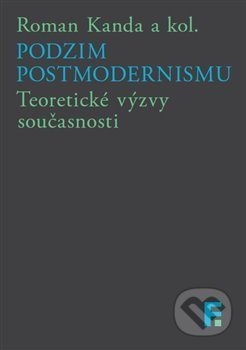 Podzim postmodernismu - Roman Kanda, Filosofia, 2016