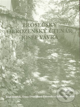 Prosečský obrozenský čtenář Josef Vávra - Josef Dvořák, Velimír Dvořák, Dana Dvořáková-Táborská, Eman, 2007