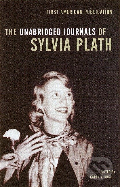 The Unabridged Journals of Sylvia Plath - Sylvia Plath, Karen V. Kukil, Anchor, 2000