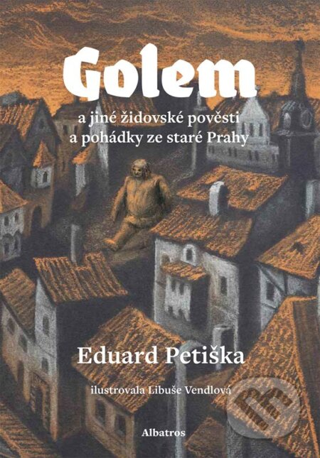Golem - Eduard Petiška, Libuše Vendlová (ilustrátor), Albatros CZ, 2024