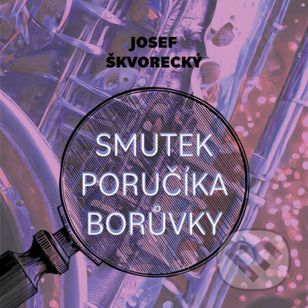 Smutek poručíka Borůvky - Josef Škvorecký, Tympanum, 2024