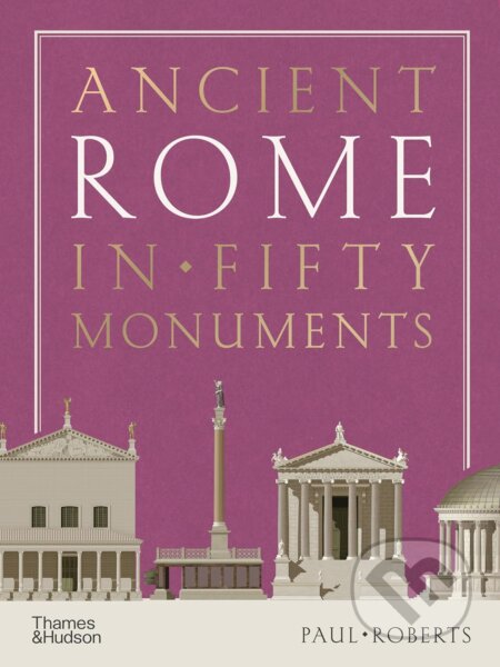 Ancient Rome in Fifty Monuments - Paul Roberts - kniha z kategorie Historie