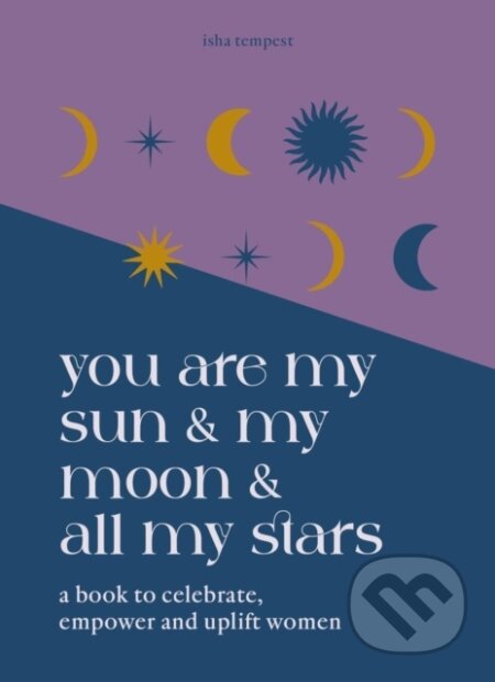 You are My Sun and My Moon and All My Stars - Isha Tempest, Godsfield Press, 2024