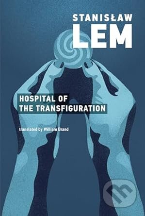 The Hospital of the Transfiguration - Stanislaw Lem, MIT Press, 2020