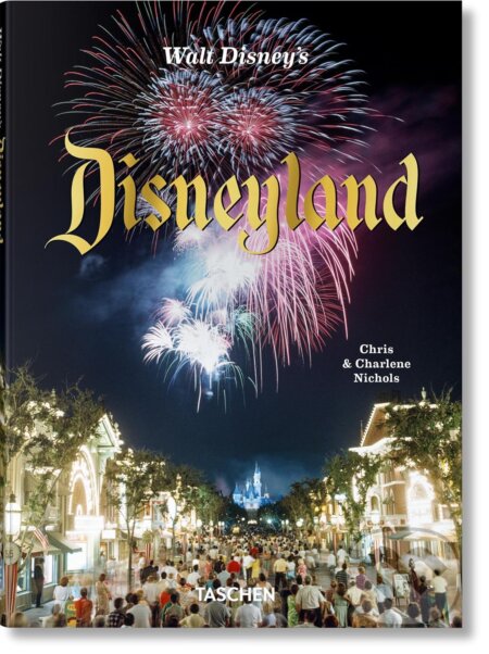 Walt Disney’s Disneyland - Chris Nichols, Taschen, 2024