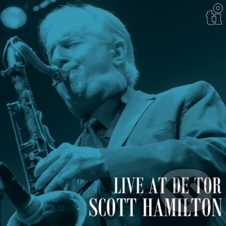 Scott Hamilton: Live At De Tor LP - Scott Hamilton, Hudobné albumy, 2024