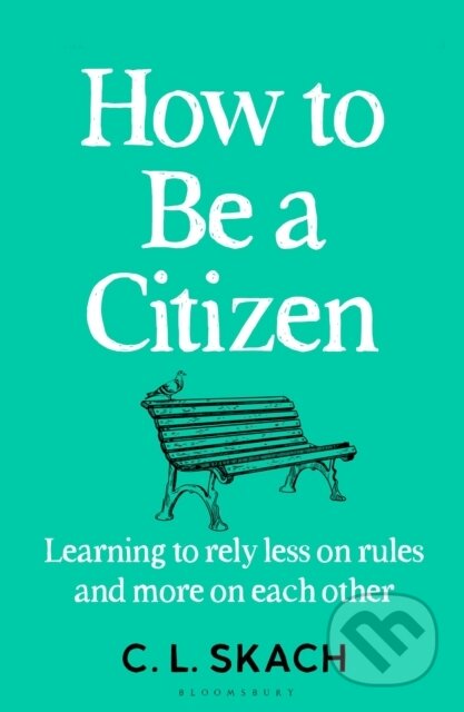 How to Be a Citizen - C.L. Skach, Bloomsbury, 2024