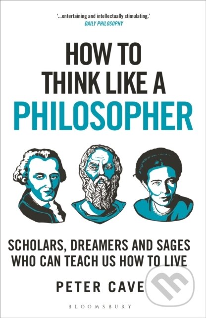 How to Think Like a Philosopher - Peter Cave, Bloomsbury, 2024