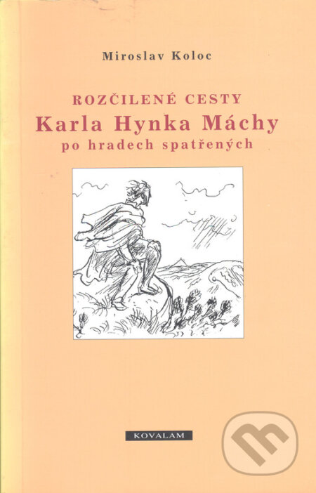 Rozčilené cesty Karla Hynka Máchy po hradech spatřených - Miroslav Koloc, Kovalam, 1998