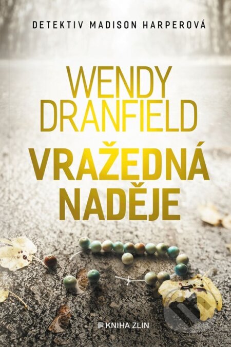 Vražedná naděje - Wendy Dranfield, Kniha Zlín, 2024