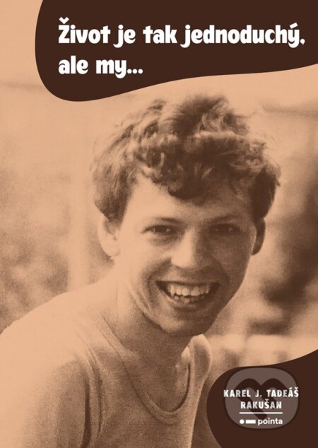 Život je tak jednoduchý, ale my… - Karel J. Tadeáš Rakušan - kniha z kategorie Odborné a naučné