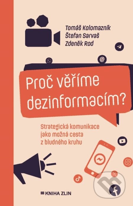 Proč věříme dezinformacím? - Tomáš Kolomazník, Zdeněk Rod, Štefan Sarvaš, Kniha Zlín, 2024