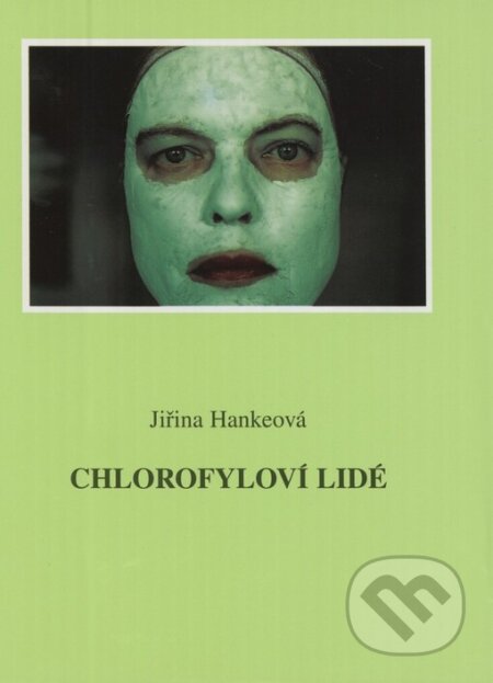 Chlorofyloví lidé - Jiřina Hankeová, Pavel Sedláček (Ilustrátor), Knihovna Jana Drdy, 2003