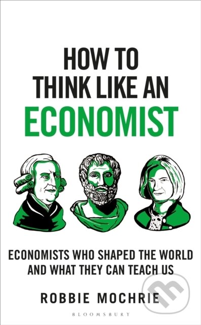 How to Think Like an Economist - Robbie Mochrie, Bloomsbury, 2024