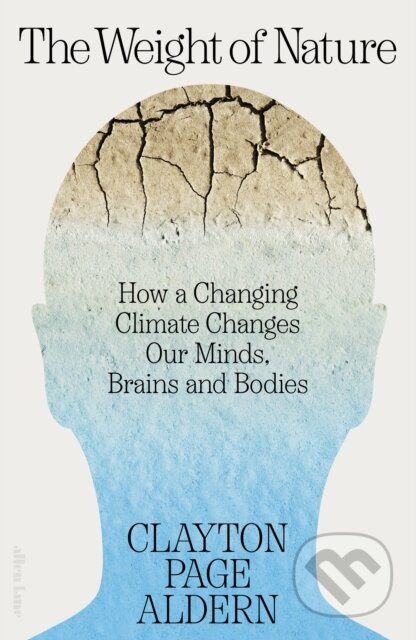 The Weight of Nature (How a Changing Climate Changes Our Minds, Brains and Bodies) - kniha z kategorie Odborné a naučné