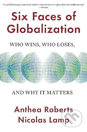 Six Faces of Globalization - Anthea Roberts, Nicolas Lamp, Harvard University Press, 2023