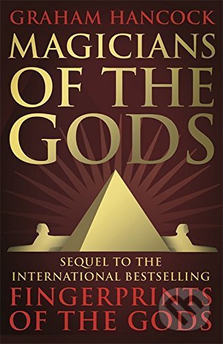 Magicians of the Gods - Graham Hancock, Hodder and Stoughton, 2016