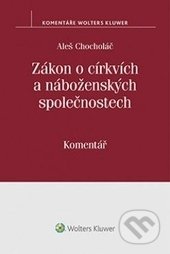 Zákon o církvích a náboženských společnostech - Aleš Chocholáč, Wolters Kluwer ČR, 2016