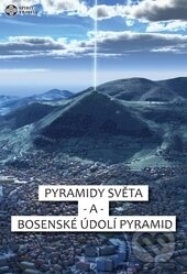 Pyramidy světa a bosenské údolí pyramid - Semir Osmanagič, Daniela Valíková, 2016