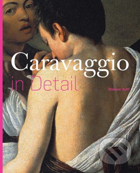 Caravaggio in Detail - Stefano Zuffi, Ludion, 2016