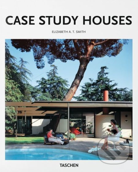 Case Study Houses - Elizabeth A.T. Smith, Taschen, 2016