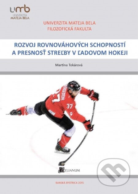 Rozvoj rovnováhových schopností a presnosť streľby v ľadovom hokeji - Martina Tokárová, Belianum, 2015